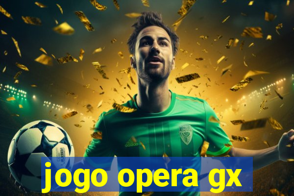 jogo opera gx